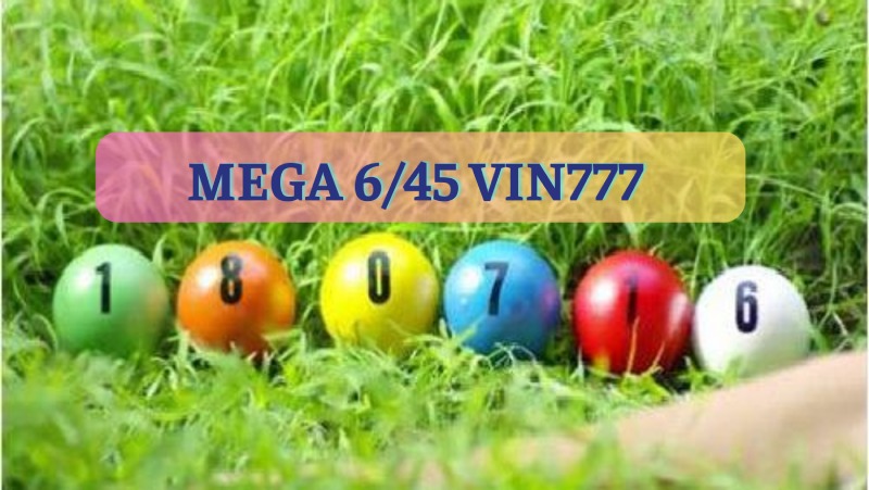 Cách chơi xổ số Mega 6/45 tại Vin777